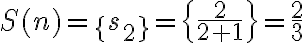 S( n)=\{s_2\}=\{\frac{2}{2+1}\}=\frac{2}{3}