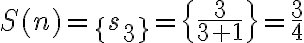 S( n)=\{s_3\}=\{\frac{3}{3+1}\}=\frac{3}{4}