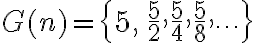 G( n)=\{5,\,\frac{5}{2},\frac{5}{4},\frac{5}{8},\cdots\}