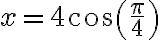 x=4cos(\frac{\pi}{4}