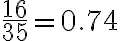 \frac{16}{35}=0.74