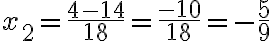 x_2=\frac{4-14}{18}=\frac{-10}{18}=-\frac{5}{9}