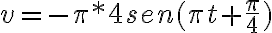 v=-\pi*4sen(\pi t+\frac{\pi}{4})