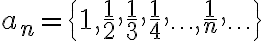 a_n=\{1,\frac{1}{2},\frac{1}{3},\frac{1}{4},\ldots,\frac{1}{n},\ldots\}