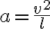 a = \frac {v^2}{l}