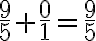 \frac{9}{5}+\frac{0}{1}=\frac{9}{5}