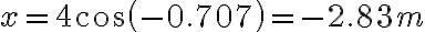 x=4cos(-0.707)=-2.83m