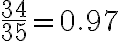 \frac{34}{35}=0.97