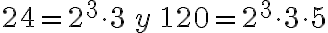 24=2^3\cdot 3\, y\, 120=2^3\cdot 3\cdot 5