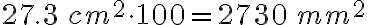 27.3\, cm^2 \cdot{100}=2730\, mm^2