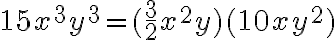 15x^3y^3=(\frac{3}{2}x^2y)(10xy^2)