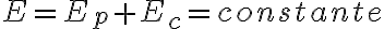 E=E_p+E_c=constante