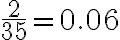 \frac{2}{35}=0.06