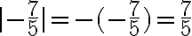 \mid-\frac{7}{5}\mid=-(-\frac{7}{5})=\frac{7}{5}