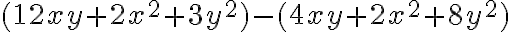 (12xy+2x^2+3y^2)-(4xy+2x^2+8y^2)