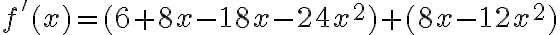 f'(x)=(6+8x-18x-24x^2)+(8x-12x^2)