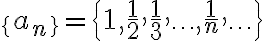 \{a_n\}=\{1, \frac{1}{2}, \frac{1}{3},\ldots, \frac{1}{n},\ldots\}