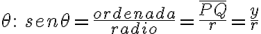 \theta:\,\, sen\theta=\frac{ordenada}{radio}=\frac{\bar{PQ}}{r}= \frac{y}{r}