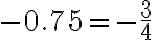 -0.75=-\frac{3}{4}