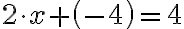 2 \cdot x+\left(-4\right)=4