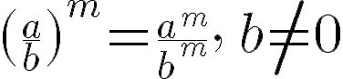 \Huge (\frac{a}{b})^m=\frac{a^m}{b^m},\,\,\, b\neq 0