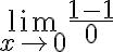 \lim_{x \to 0} \frac{1-1}{0}