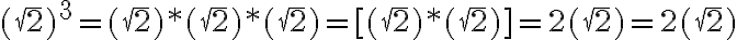 (\sqrt{2})^3=(\sqrt{2})*(\sqrt{2})*(\sqrt{2})=[(\sqrt{2})*(\sqrt{2})]=2 (\sqrt{2})=2(\sqrt{2})