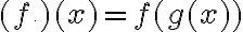 (f\circle g)(x)=f(g(x))