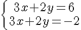 \displaystyle{ \left\{ {3x+2y=6\atop 3x+2y=-2}