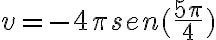 v=-4\pi sen(\frac{5\pi}{4})