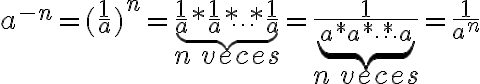 a^{-n}=(\frac{1}{a})^n=\underbrace{\frac{1}{a}*\frac{1}{a}* \cdots *\frac{1}{a}}_{\Large{n\,veces}}=\frac{1}{\underbrace{a*a* \cdots* a}_{\Large{n\,veces}}}=\frac{1}{a^n}