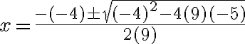 x=\frac{-(-4)\pm\sqrt{(-4)^2-4(9)(-5)}}{2(9)}