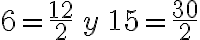 6=\frac{12}{2}\, y\, 15=\frac{30}{2}