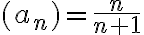 (a_n)=\frac{n}{n+1}