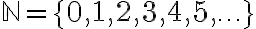 \Large\mathb{N}=\{0,1,2,3,4,5,\ldots\}