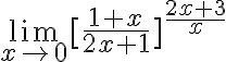 \lim_{x \to 0}[\frac{1+x}{2x+1}]^{\frac{2x+3}{x}}