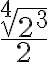 \sqrt[4]{2^3}\over\Large 2