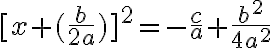 [x+(\frac{b}{2a})]^2=-\frac{c}{a}+\frac{b^2}{4a^2}