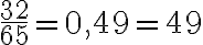 \frac{32}{65}=0,49=49