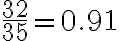 \frac{32}{35}=0.91