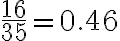 \frac{16}{35}=0.46